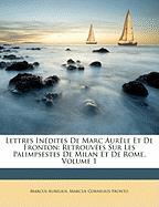 Lettres Inédites De Marc Aurèle Et De Fronton: Retrouvées Sur Les Palimpsestes De Milan Et De Rome, Volume 1