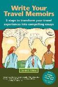 Write Your Travel Memoirs: 5 Steps to Transform Your Travel Experiences Into Compelling Essays