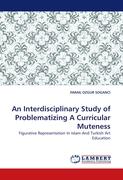 An Interdisciplinary Study of Problematizing A Curricular Muteness