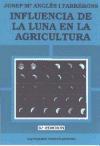 Influencia de la luna en la agricultura : y otros temas de interés para el campesino y gentes de la ciudad