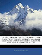 Théorie Générale De L'accentuation Latine: Suivie De Recherches Sur Les Inscriptions Accentuées, Et D'un Examen Des Vues De M. Bopp Sur L'histoire De L'accent