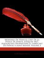 Mémoires De Vidocq: Chef De La Police De Sûreté, Jusqu'en 1827, Aujourd'hui Propriétaire Et Fabricant De Papiers À Saint-Mandé, Volume 3