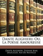 Dante Alighieri: Ou, La Poésie Amoureuse