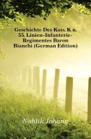 Geschichte Des Kais. Kön. 55. Linien-Infanterie-Regimentes Baron Bianchi