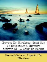 OEuvres De Mirabeau: Essai Sur Le Despotisme. Histoire Secréte De La Cour De Berlin