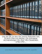 Un an De La Vie De Louis-Philippe Ier, Écrite Par Lui-Mème, Où Journal Authentique De Duc De Chartres. 1790-1791