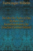 Die Idee des Todes in den Mythen und Kunstdenkmälern der Griechen. Zweite Ausgabe. Erster Theil