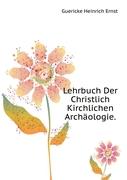 Lehrbuch Der Christlich Kirchlichen Archäologie