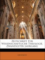 Zeitschrift Für Wissenschaftliche Theologie, Zwanzigster Jahrgang