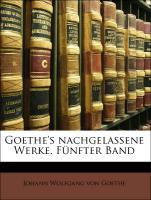 Goethe's nachgelassene Werke. Fünfter Band