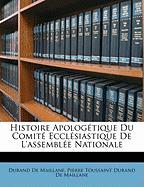 Histoire Apologétique Du Comité Ecclésiastique De L'assemblée Nationale