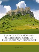 Lehrbuch Der Höheren Seelenkunde, Oder Die Psychische Anthropologie