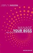 Manage Your Boss: How to Build a Great Working Relationship