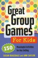 Great Group Games for Kids: 150 Meaningful Activities for Any Setting