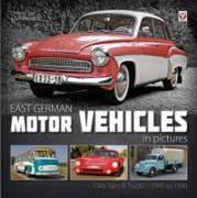 East German Motor Vehicles in Pictures: Cars, Vans & Trucks 1945 to 1990