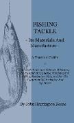 Fishing Tackle, Its Materials and Manufacture - A Practical Guide to the Best Modes and Methods of Making Every Kind of Appliance Necessary for Taking