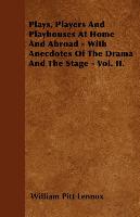 Plays, Players and Playhouses at Home and Abroad - With Anecdotes of the Drama and the Stage - Vol. II