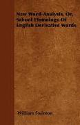 New Word-Analysis, Or, School Etymology of English Derivative Words