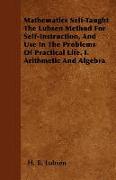 Mathematics Self-Taught the Lubsen Method for Self-Instruction, and Use in the Problems of Practical Life. I. Arithmetic and Algebra