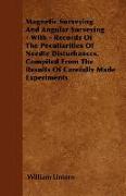 Magnetic Surveying and Angular Surveying - With - Records of the Peculiarities of Needle Disturbances. Compiled from the Results of Carefully Made Exp