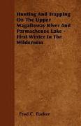 Hunting and Trapping on the Upper Magalloway River and Parmachenee Lake - First Winter in the Wilderness