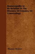 Homoeopathy in Its Relation to the Diseases of Females, or Gynoecology