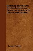 Historical Sketches of Notable Persons and Events in the Reigns of James I. and Charles I