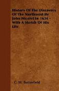 History of the Discovery of the Northwest by John Nicolet in 1634 - With a Sketch of His Life