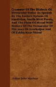 Grammar of the Dialects of Vernacular Syriac as Spoken by the Eastern Syrians of Kurdistan, North-West Persia, and the Plain of Mosul with Notices of