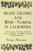 Grape Culture and Wine-Making in California - A Practical Manual for the Grape-Grower and Wine-Maker