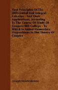 First Principles of the Differential and Integral Calculus - And Their Applications, According to the Course of Study of Coopers Hill College - To Whi