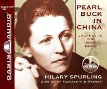 Pearl Buck in China: Journey to the Good Earth