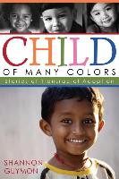 Child of Many Colors: Stories of LDS Transracial Adoption