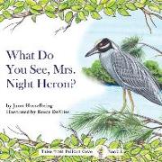 What Do You See, Mrs. Night Heron?