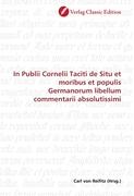 In Publii Cornelii Taciti de Situ et moribus et populis Germanorum libellum commentarii absolutissimi
