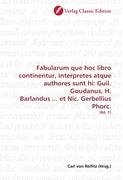Fabularum que hoc libro continentur, interpretes atque authores sunt hi: Guil. Goudanus, H. Barlandus ... et Nic. Gerbellius Phorc