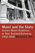 Maori and the State: Crown-Maori Relations in New Zealand/Aotearoa, 1950-2000