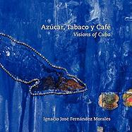 Azcar, Tabaco y Caf: Visions of Cuba