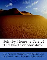 Holmby House a Tale of Old Northamptonshire