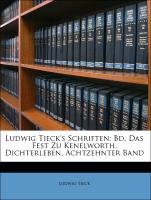 Ludwig Tieck's Schriften: Bd. Das Fest Zu Kenelworth. Dichterleben, Achtzehnter Band