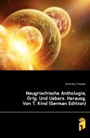 Neugriechische Anthologie, Orig. Und Uebers. Herausg. Von T. Kind, Erstes Baendchen