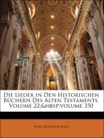 Die Lieder in Den Historischen Büchern Des Alten Testaments, Volume 22, volume 350