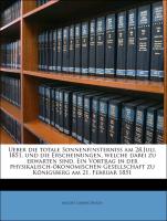 Ueber die totale Sonnenfinsterniss am 28.Juli, 1851, und die Erscheinungen, welche dabei zu erwarten sind. Ein Vortrag in der physikalisch-ökonomischen Gesellschaft zu Königsberg am 21. Februar 1851