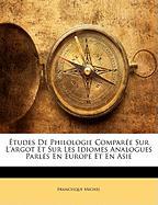 Études De Philologie Comparée Sur L'argot Et Sur Les Idiomes Analogues Parlés En Europe Et En Asie