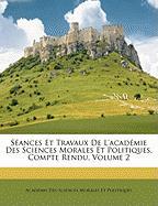 Séances Et Travaux De L'académie Des Sciences Morales Et Politiques, Compte Rendu, Volume 2