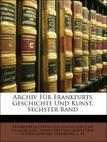 Archiv Für Frankfurts Geschichte Und Kunst, Sechster Band