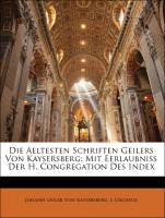 Die Aeltesten Schriften Geilers Von Kaysersberg: Mit Eerlaubniss Der H. Congregation Des Index