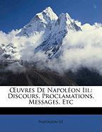 OEuvres De Napoléon Iii.: Discours, Proclamations, Messages, Etc