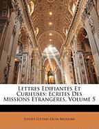 Lettres Edifiantes Et Curieuses: Ecrites Des Missions Etrangéres, Volume 5