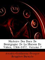 Histoire Des Ducs de Bourgogne de La Maison de Valois, 1364-1477, Volume 7